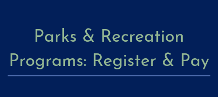 Rectangle image that reads Parks & Recreation Programs: Register and Pay